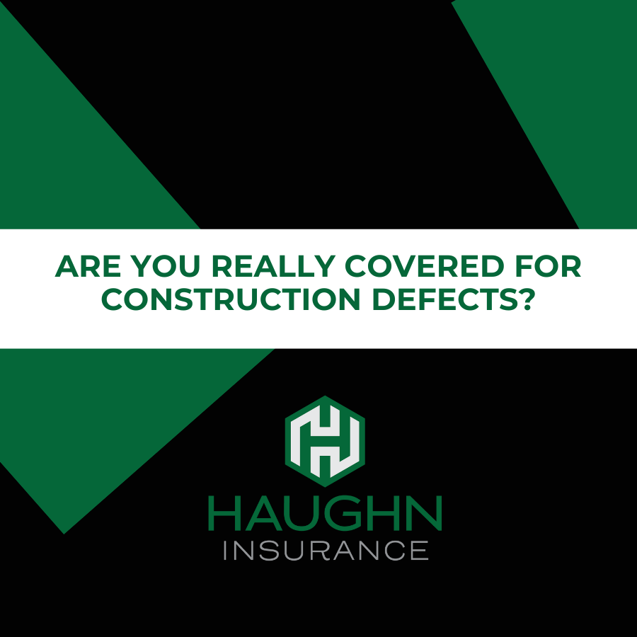 Are You Really Covered for Construction Defects?